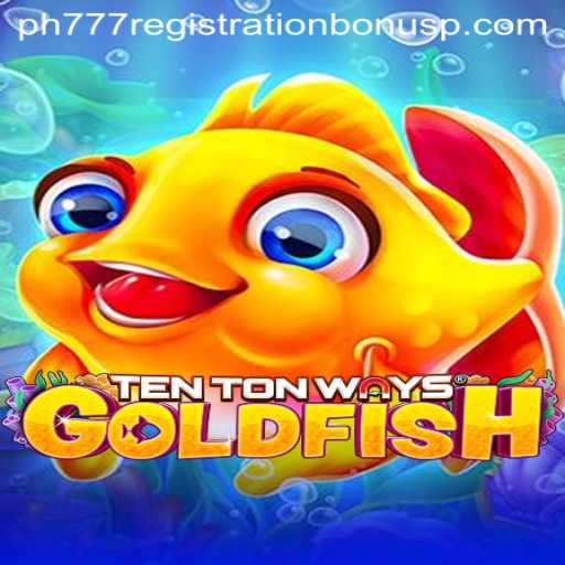 Unveiling the World of TenTonWaysGoldfish and the ph777 Registration Bonus